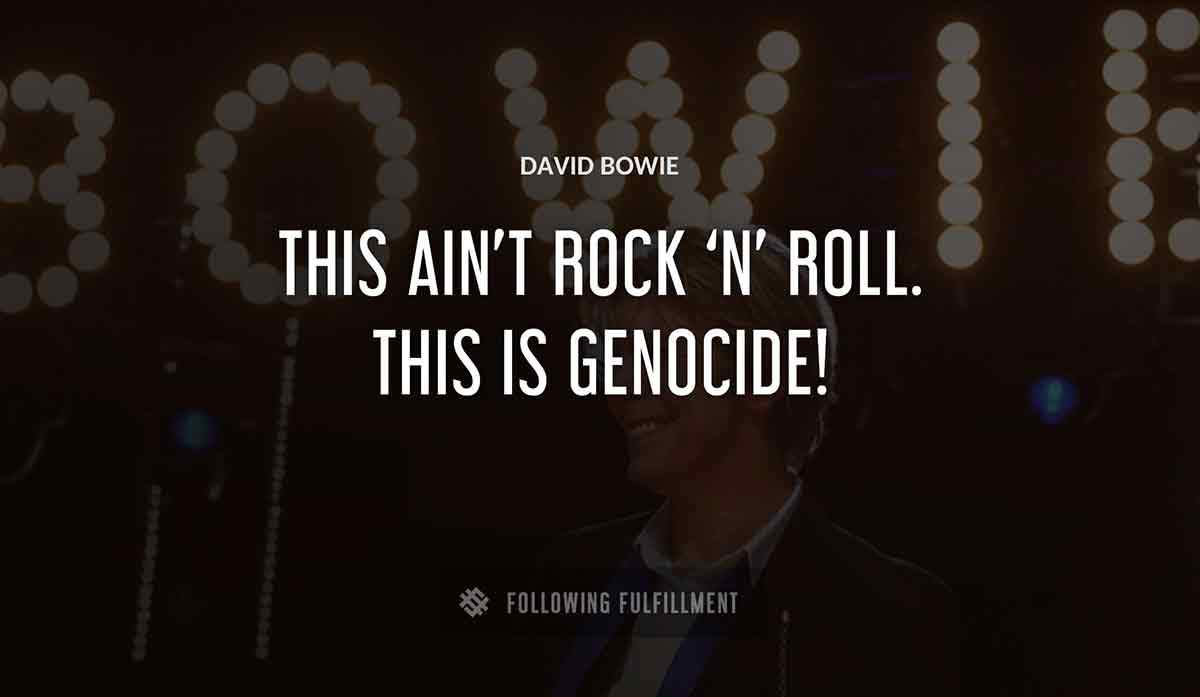 this ain t rock n roll this is genocide David Bowie quote