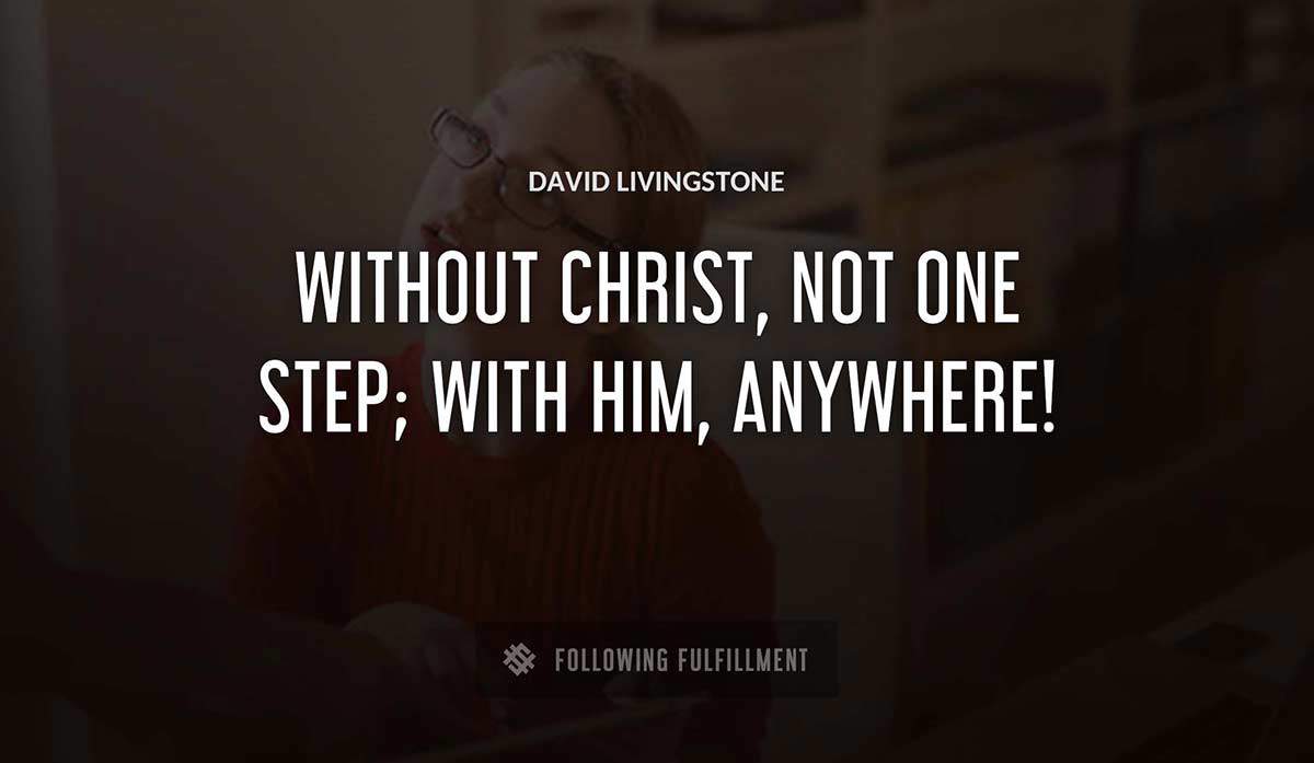 without christ not one step with him anywhere David Livingstone quote