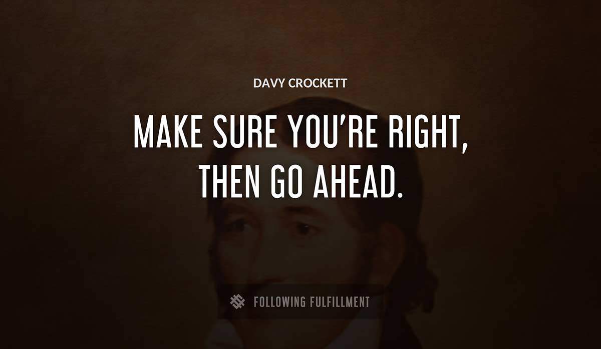 make sure you re right then go ahead Davy Crockett quote