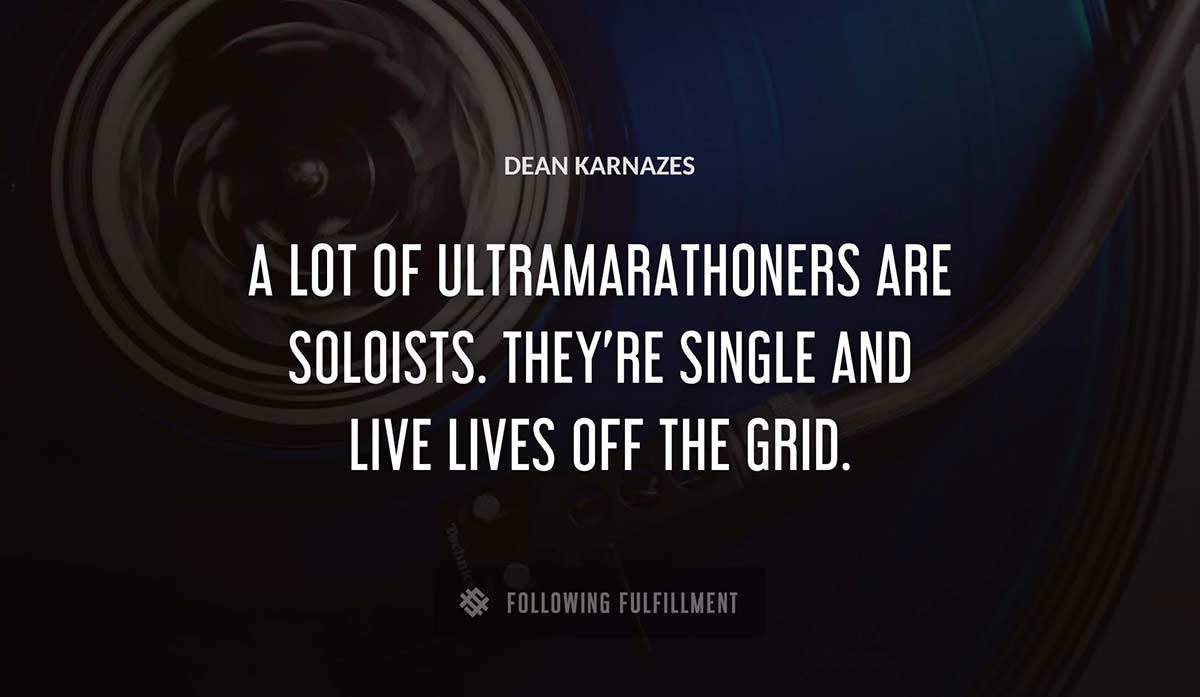 a lot of ultramarathoners are soloists they re single and live lives off the grid Dean Karnazes quote