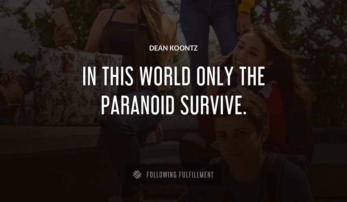 in this world only the paranoid survive Dean Koontz quote