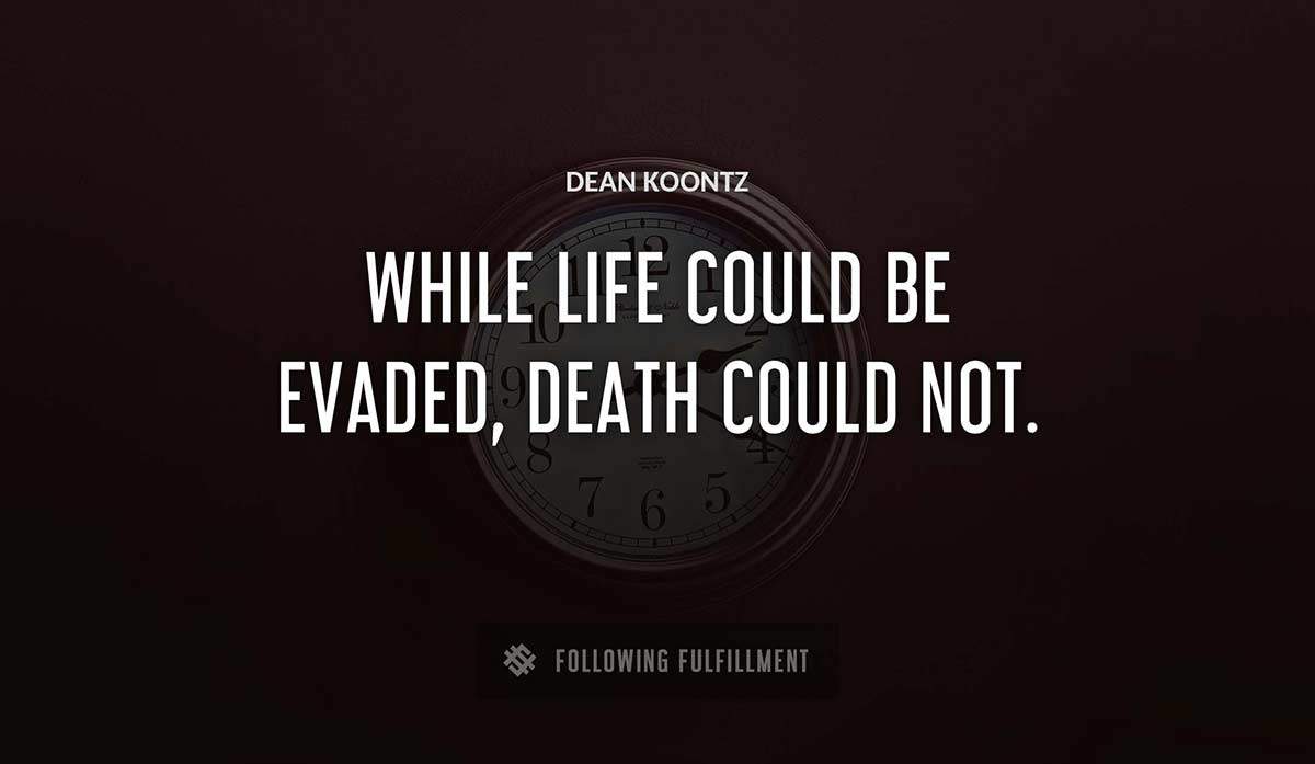 while life could be evaded death could not Dean Koontz quote