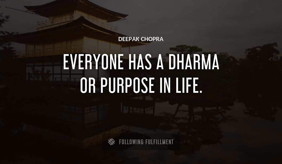 everyone has a dharma or purpose in life Deepak Chopra quote
