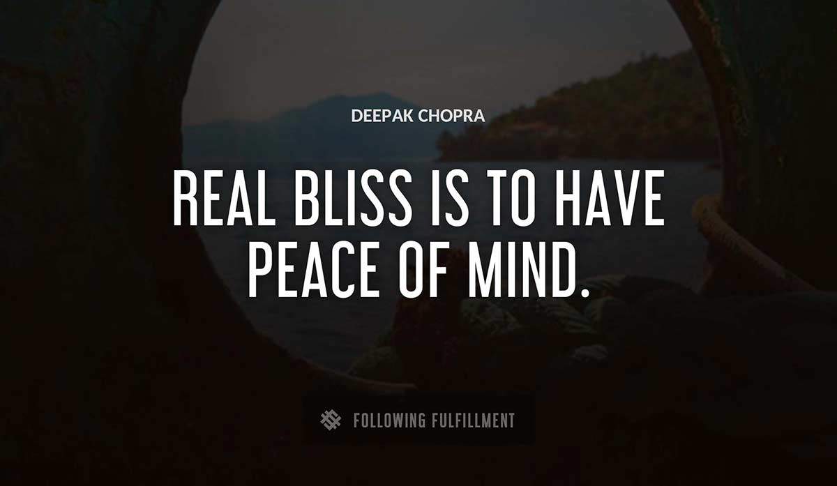 real bliss is to have peace of mind Deepak Chopra quote
