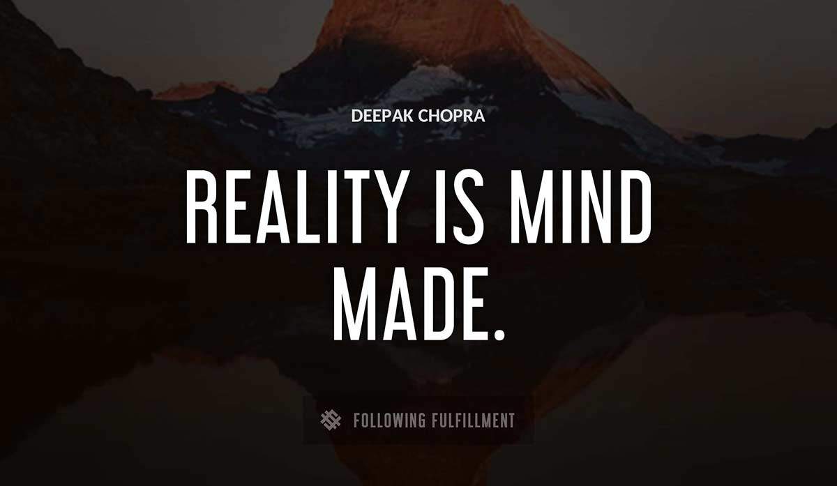 reality is mind made Deepak Chopra quote