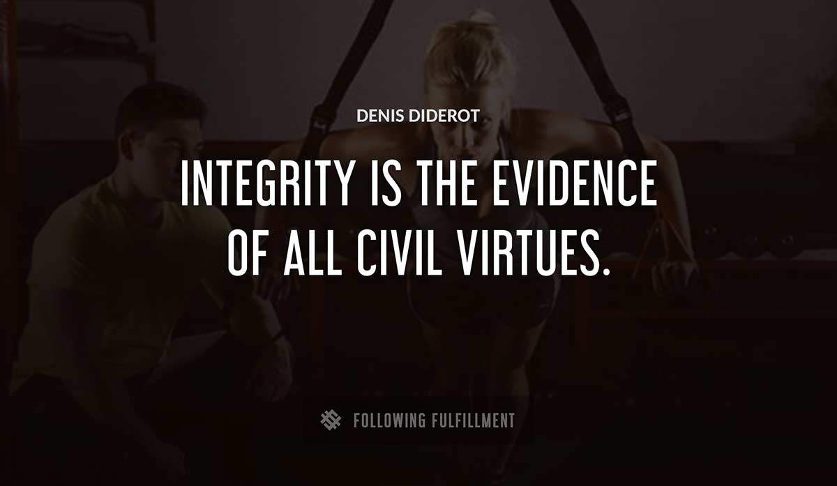 integrity is the evidence of all civil virtues Denis Diderot quote