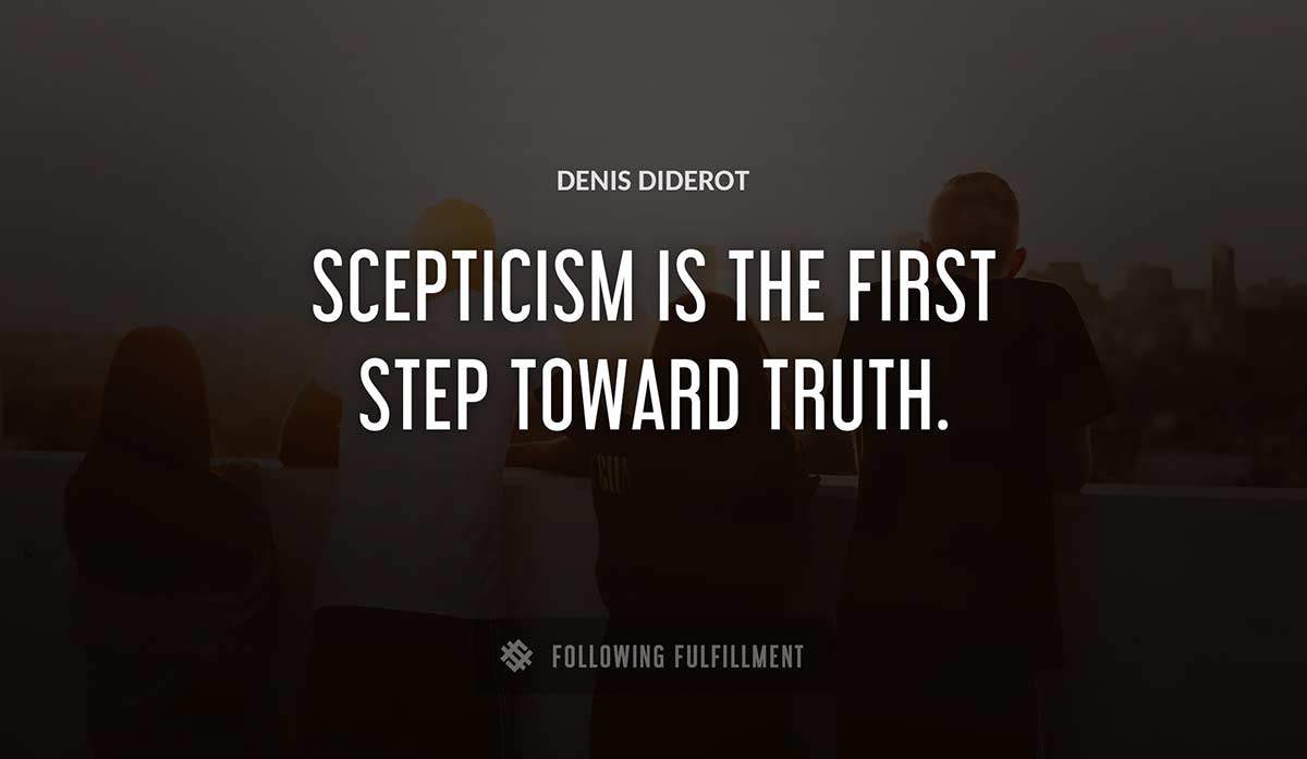 scepticism is the first step toward truth Denis Diderot quote