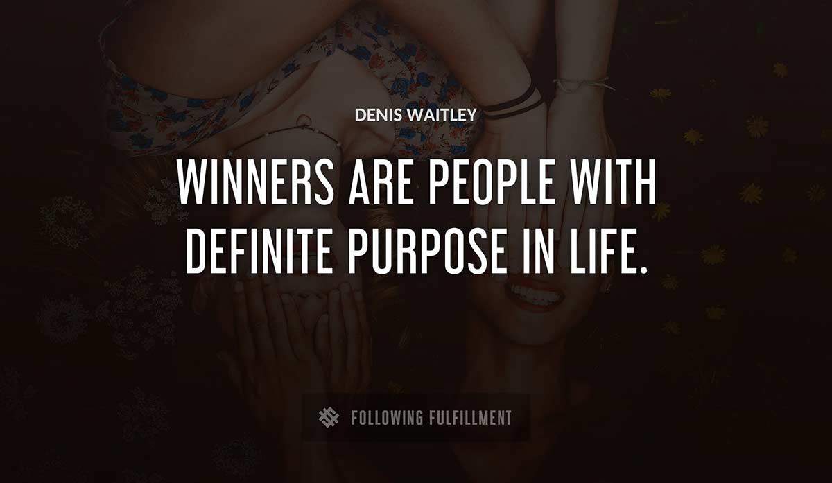 winners are people with definite purpose in life Denis Waitley quote