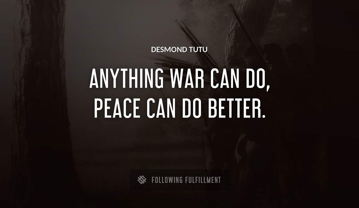 anything war can do peace can do better Desmond Tutu quote