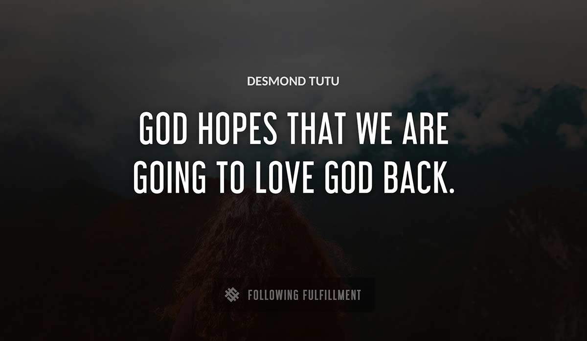 god hopes that we are going to love god back Desmond Tutu quote