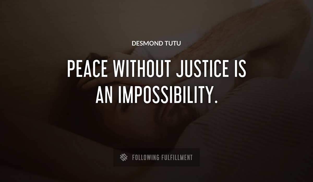 peace without justice is an impossibility Desmond Tutu quote