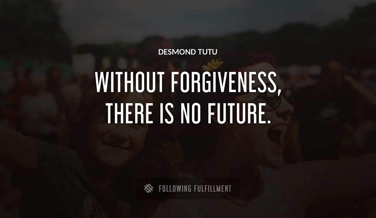 without forgiveness there is no future Desmond Tutu quote