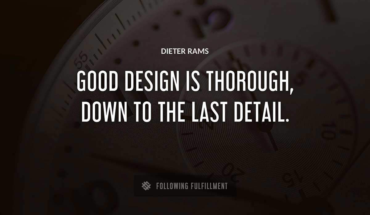 good design is thorough down to the last detail Dieter Rams quote
