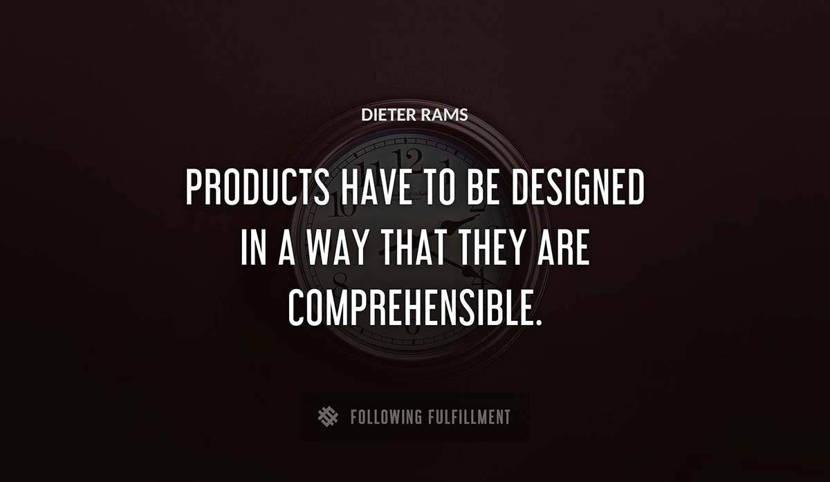 products have to be designed in a way that they are comprehensible Dieter Rams quote