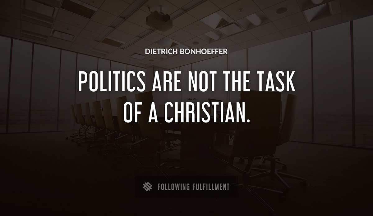 politics are not the task of a christian Dietrich Bonhoeffer quote