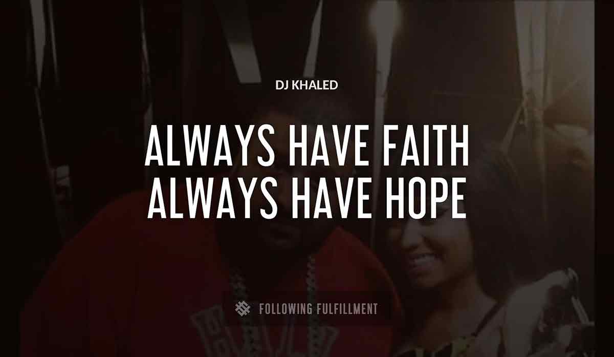 always have faith always have hope Dj Khaled quote