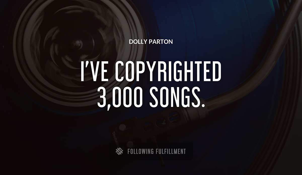 i ve copyrighted 3 000 songs Dolly Parton quote