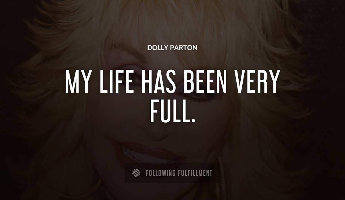 my life has been very full Dolly Parton quote