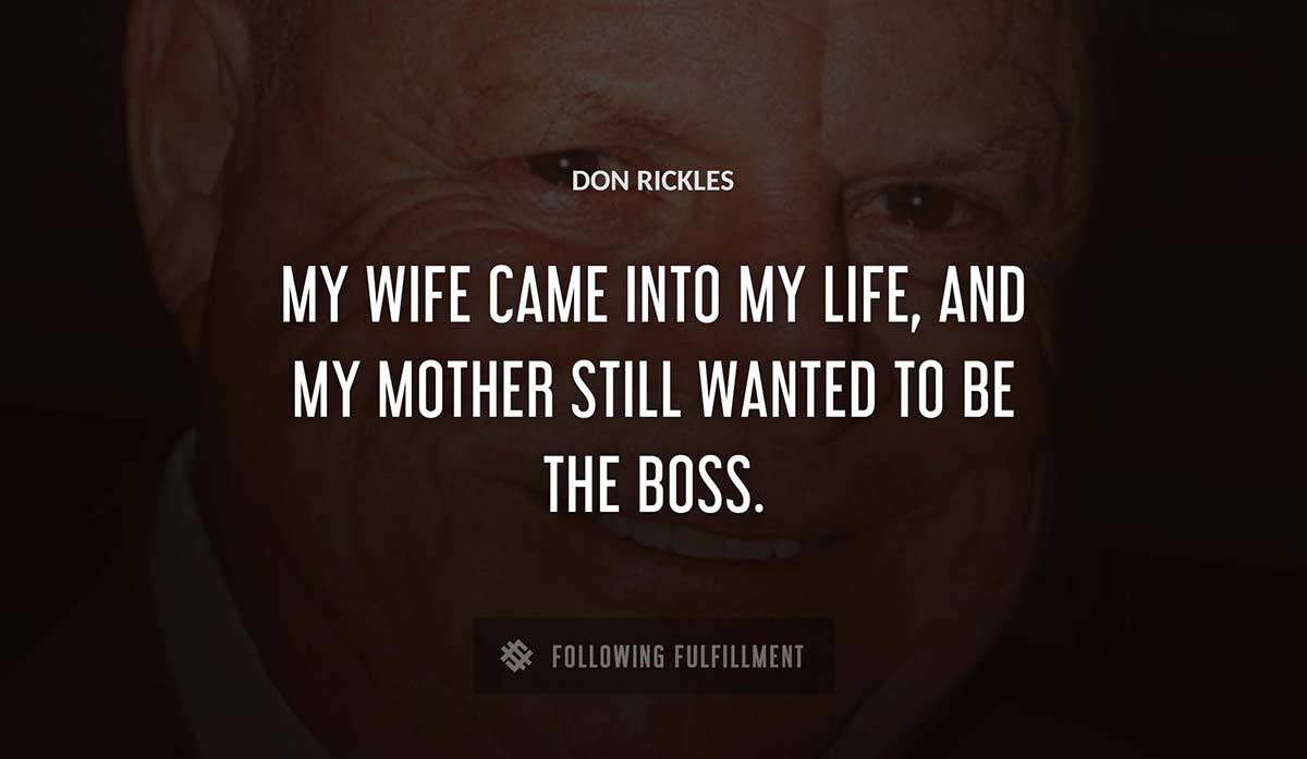 my wife came into my life and my mother still wanted to be the boss Don Rickles quote