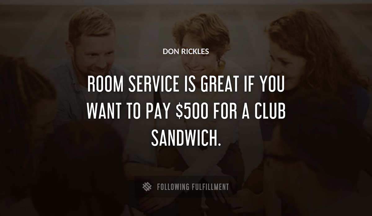 room service is great if you want to pay 500 for a club sandwich Don Rickles quote