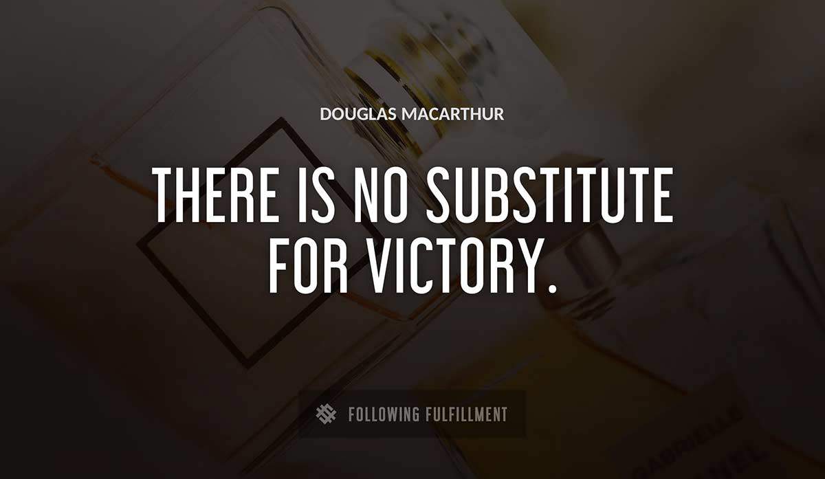 there is no substitute for victory Douglas Macarthur quote