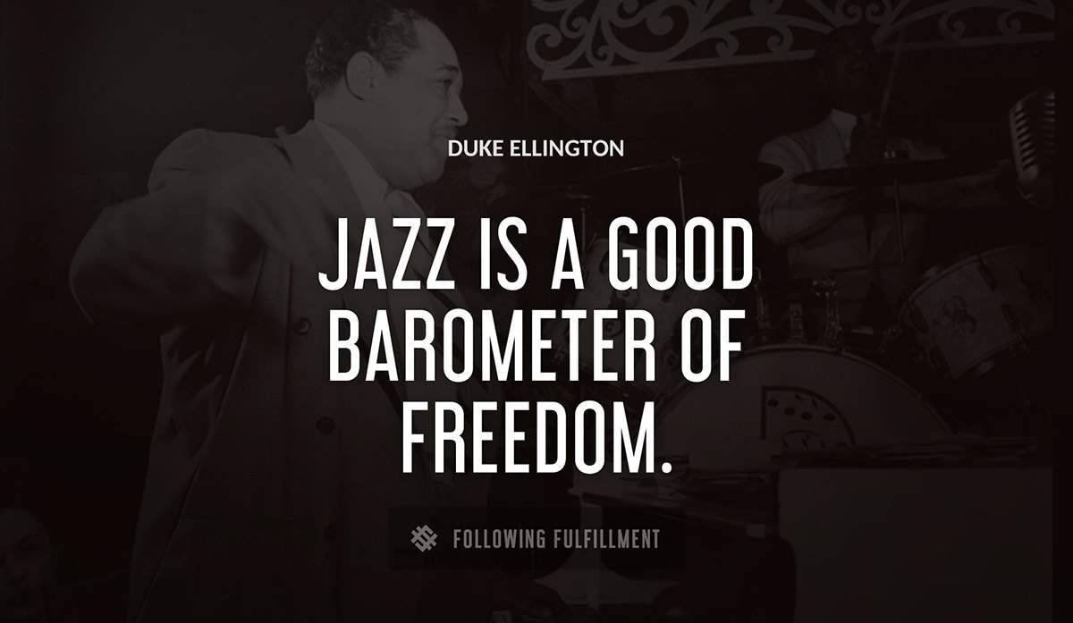 jazz is a good barometer of freedom Duke Ellington quote
