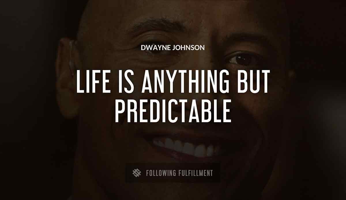 life is anything but predictable Dwayne Johnson quote