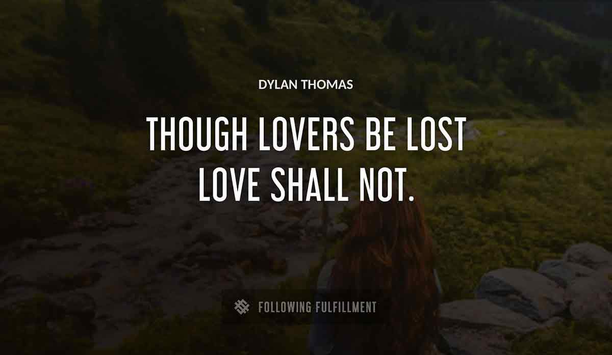 though lovers be lost love shall not Dylan Thomas quote