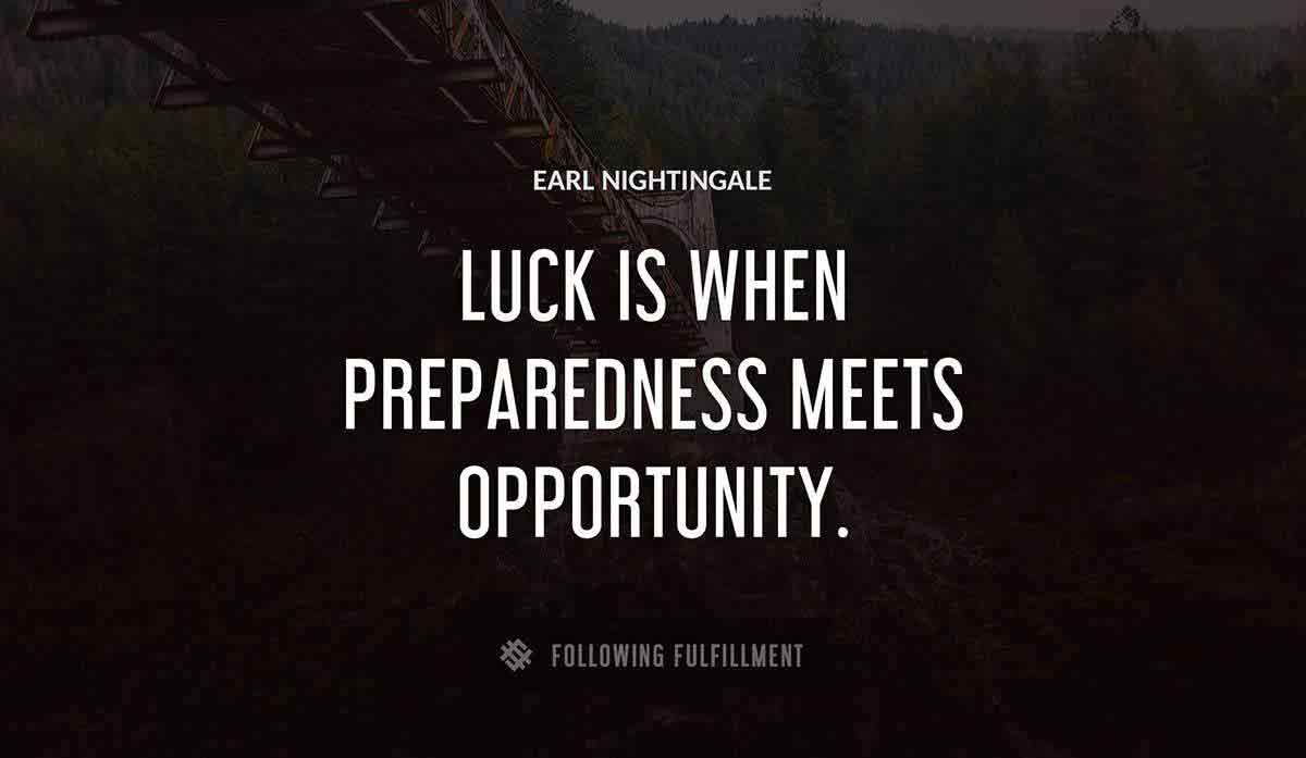 luck is when preparedness meets opportunity Earl Nightingale quote