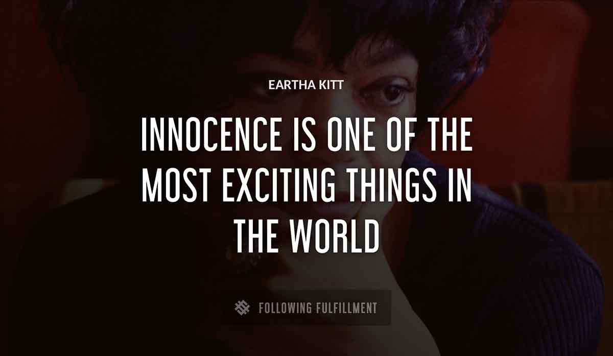 innocence is one of the most exciting things in the world Eartha Kitt quote