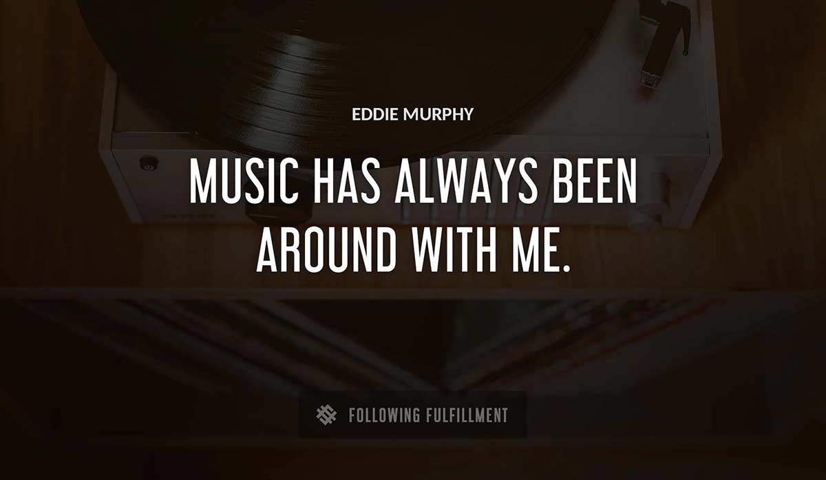 music has always been around with me Eddie Murphy quote