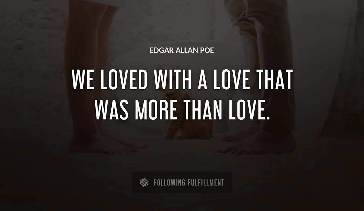 we loved with a love that was more than love Edgar Allan Poe quote