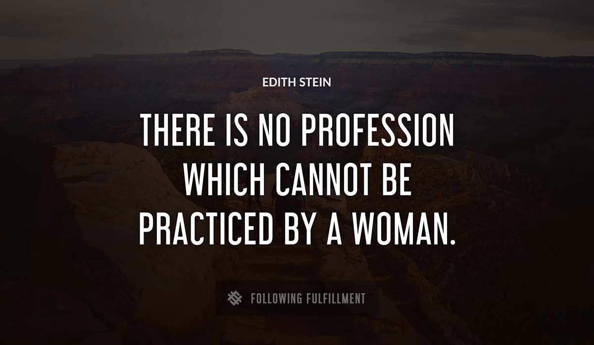 there is no profession which cannot be practiced by a woman Edith Stein quote