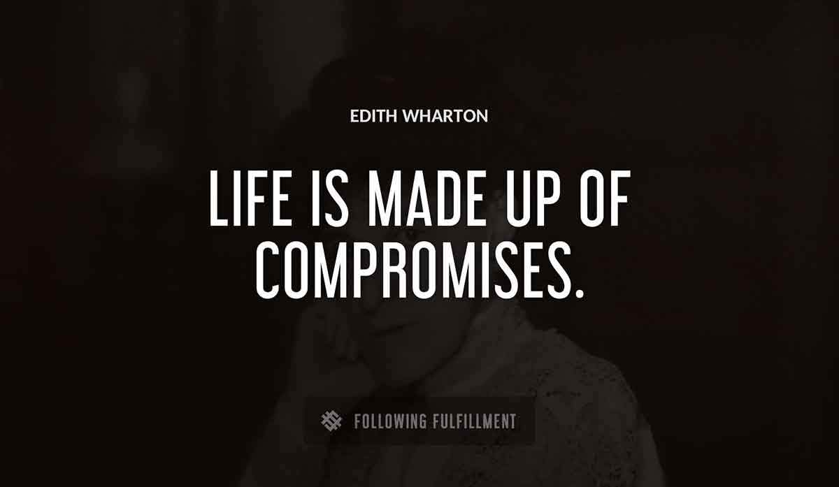 life is made up of compromises Edith Wharton quote