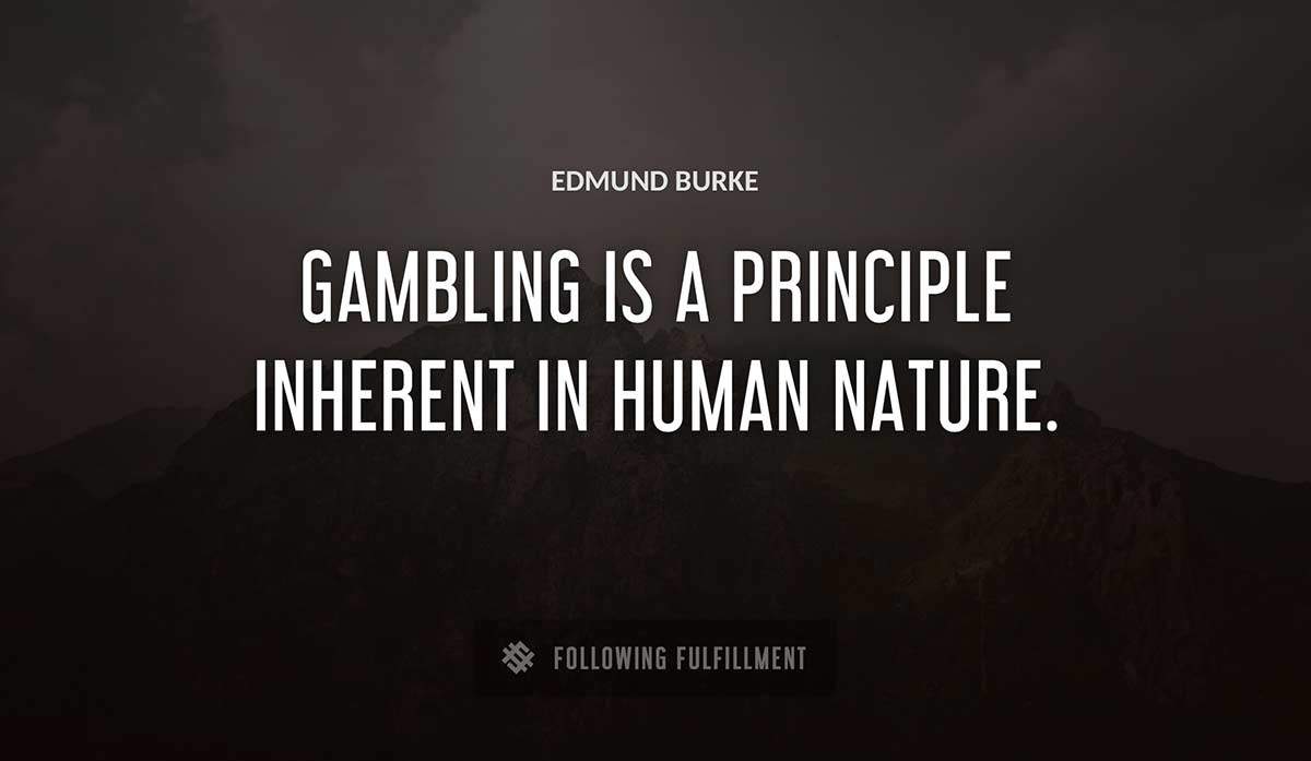 gambling is a principle inherent in human nature Edmund Burke quote