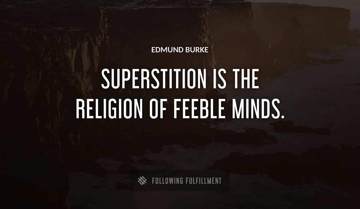 superstition is the religion of feeble minds Edmund Burke quote