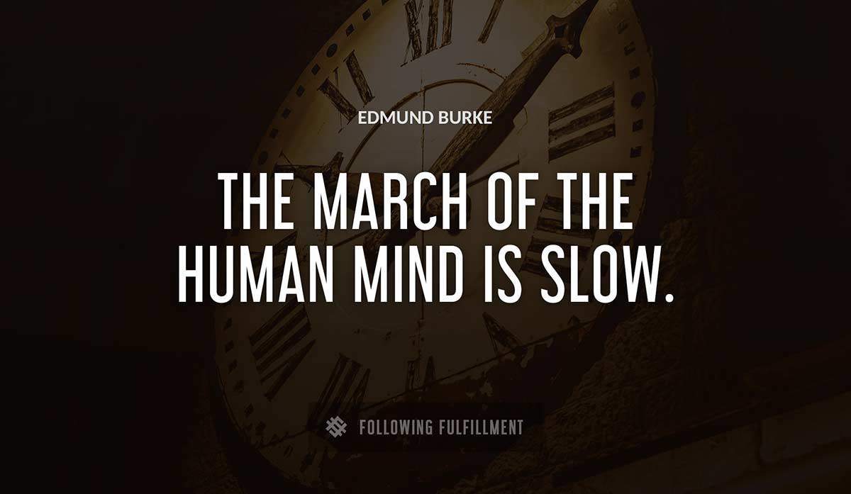 the march of the human mind is slow Edmund Burke quote