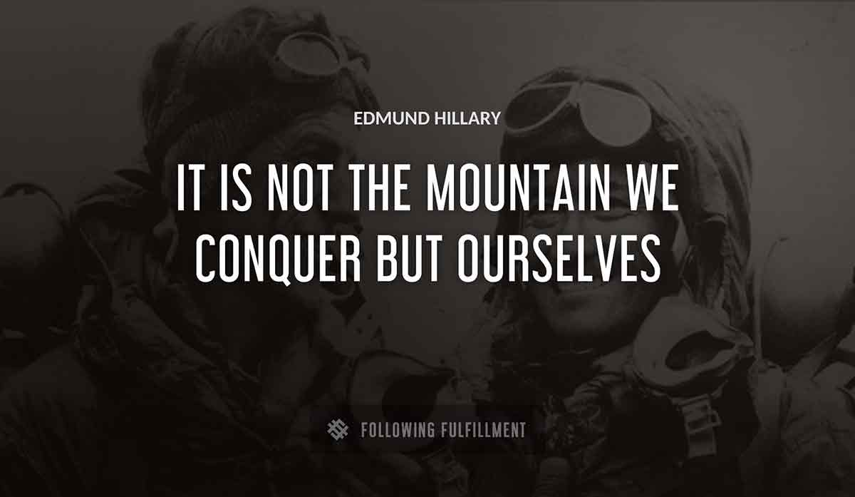 it is not the mountain we conquer but ourselves Edmund Hillary quote