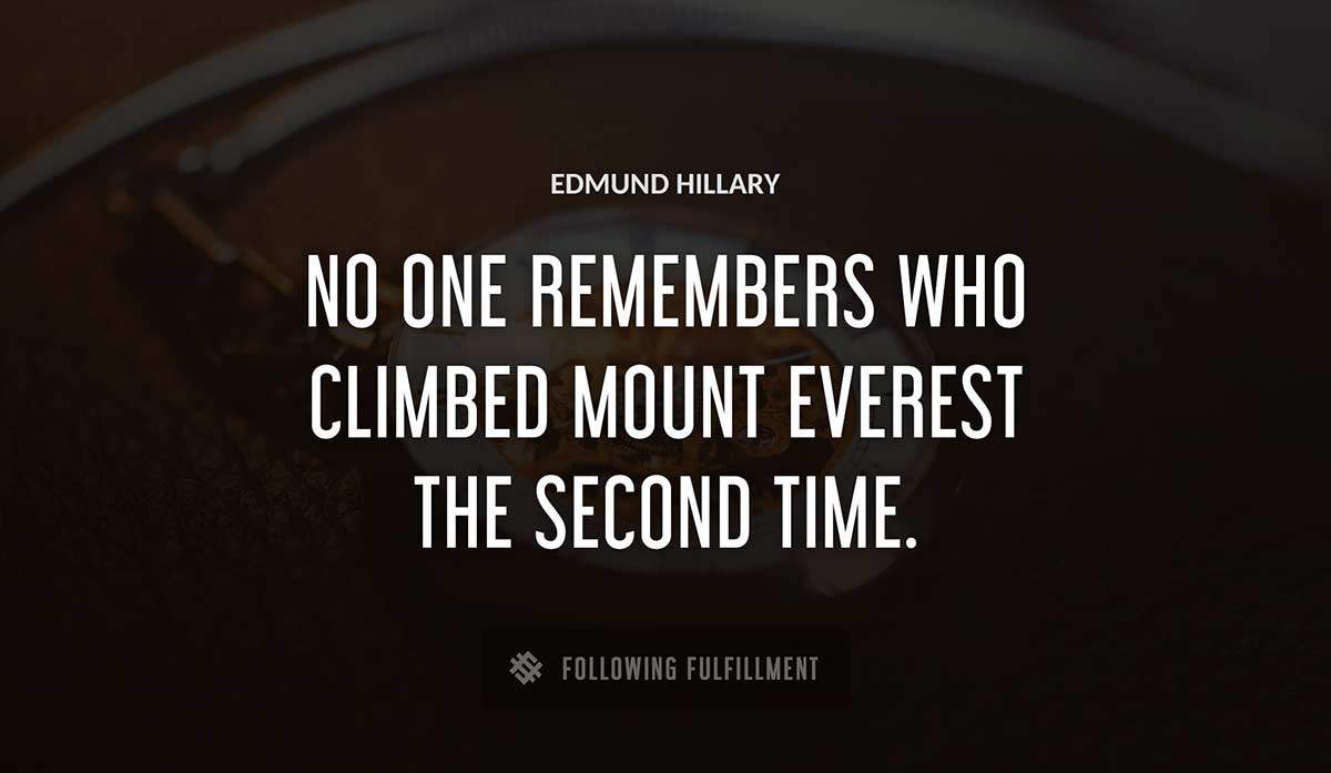 no one remembers who climbed mount everest the second time Edmund Hillary quote