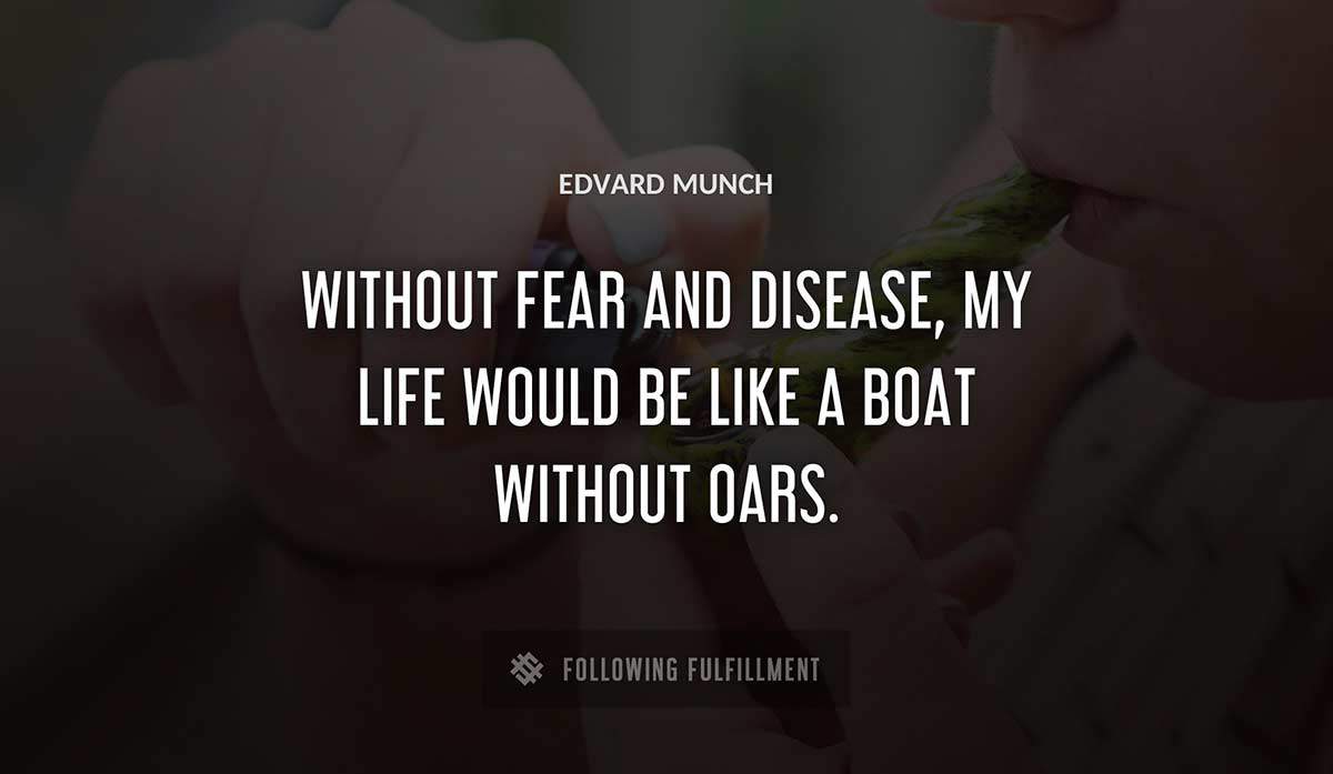 without fear and disease my life would be like a boat without oars Edvard Munch quote