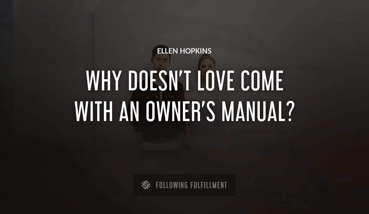 why doesn t love come with an owner s manual Ellen Hopkins quote