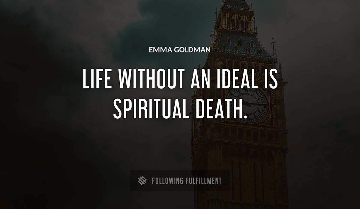 life without an ideal is spiritual death Emma Goldman quote