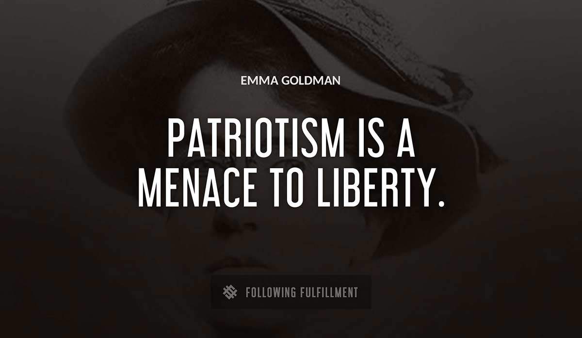 patriotism is a menace to liberty Emma Goldman quote