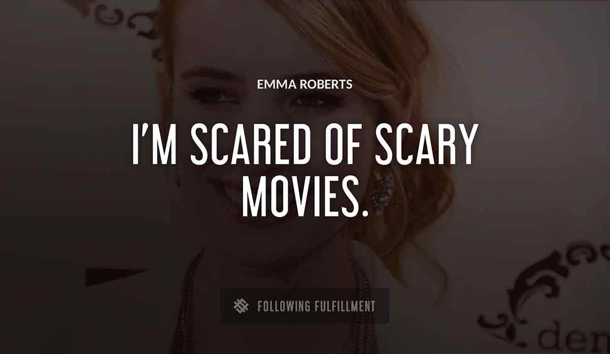 i m scared of scary movies Emma Roberts quote