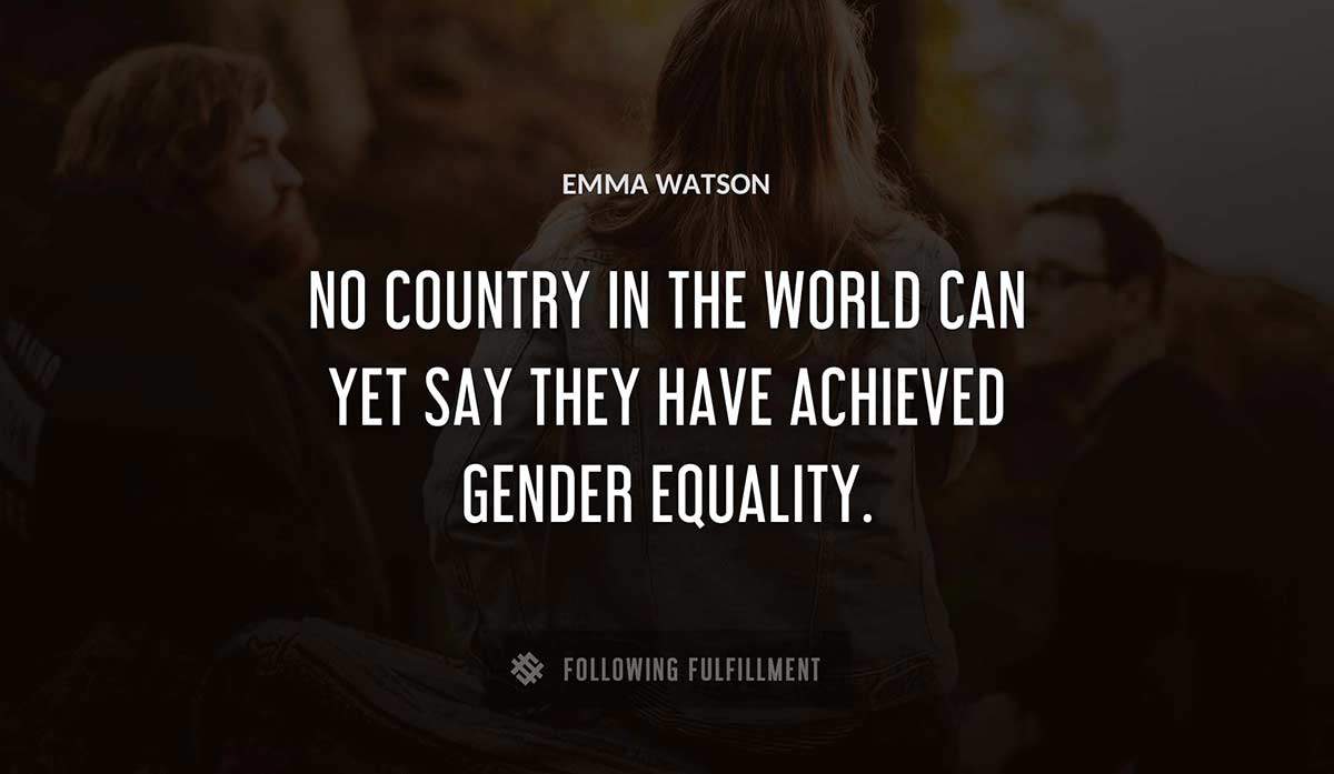 no country in the world can yet say they have achieved gender equality Emma Watson quote