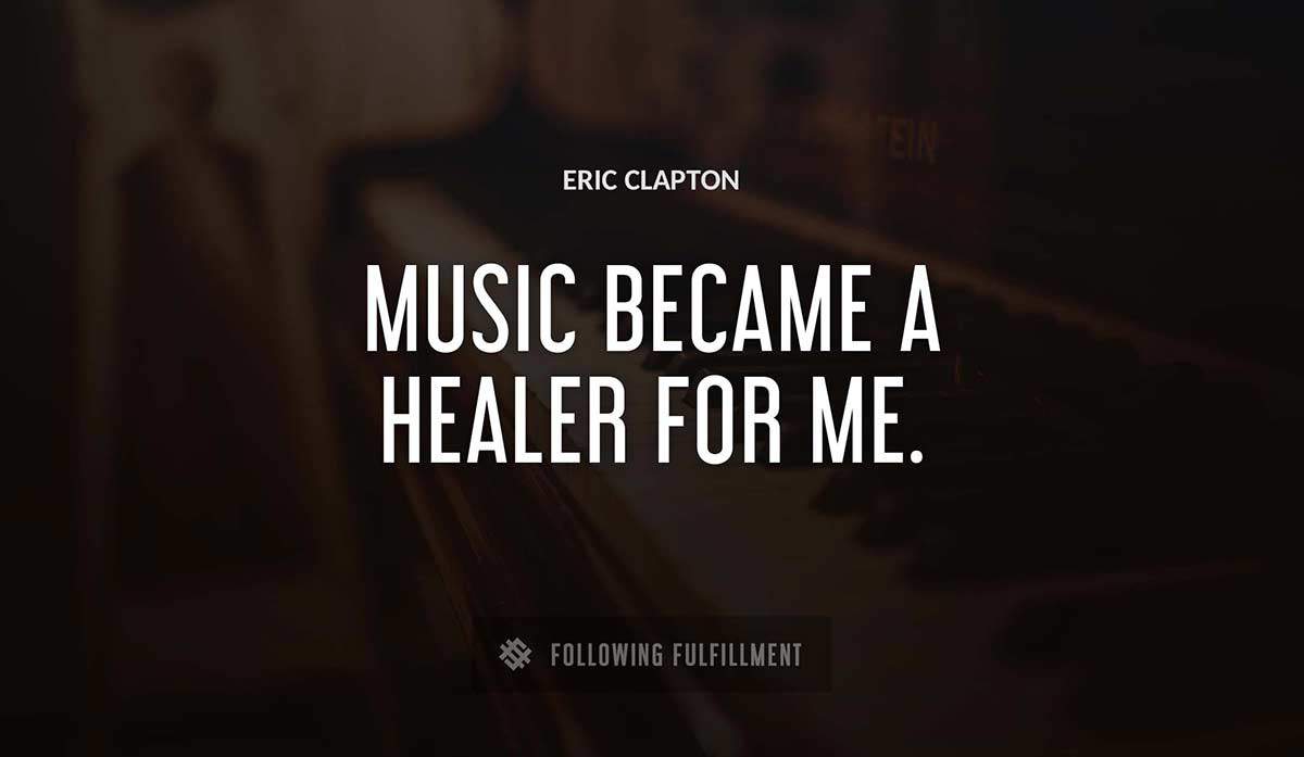 music became a healer for me Eric Clapton quote