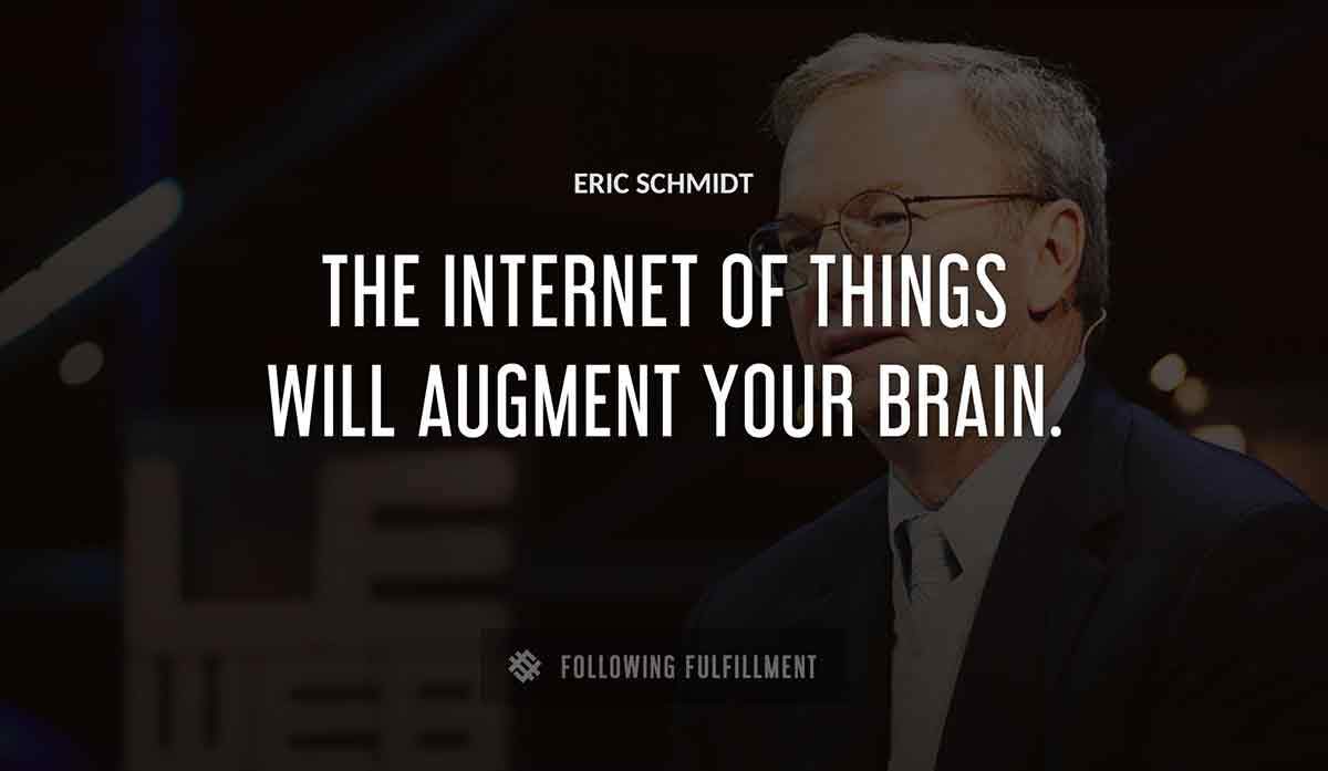 the internet of things will augment your brain Eric Schmidt quote