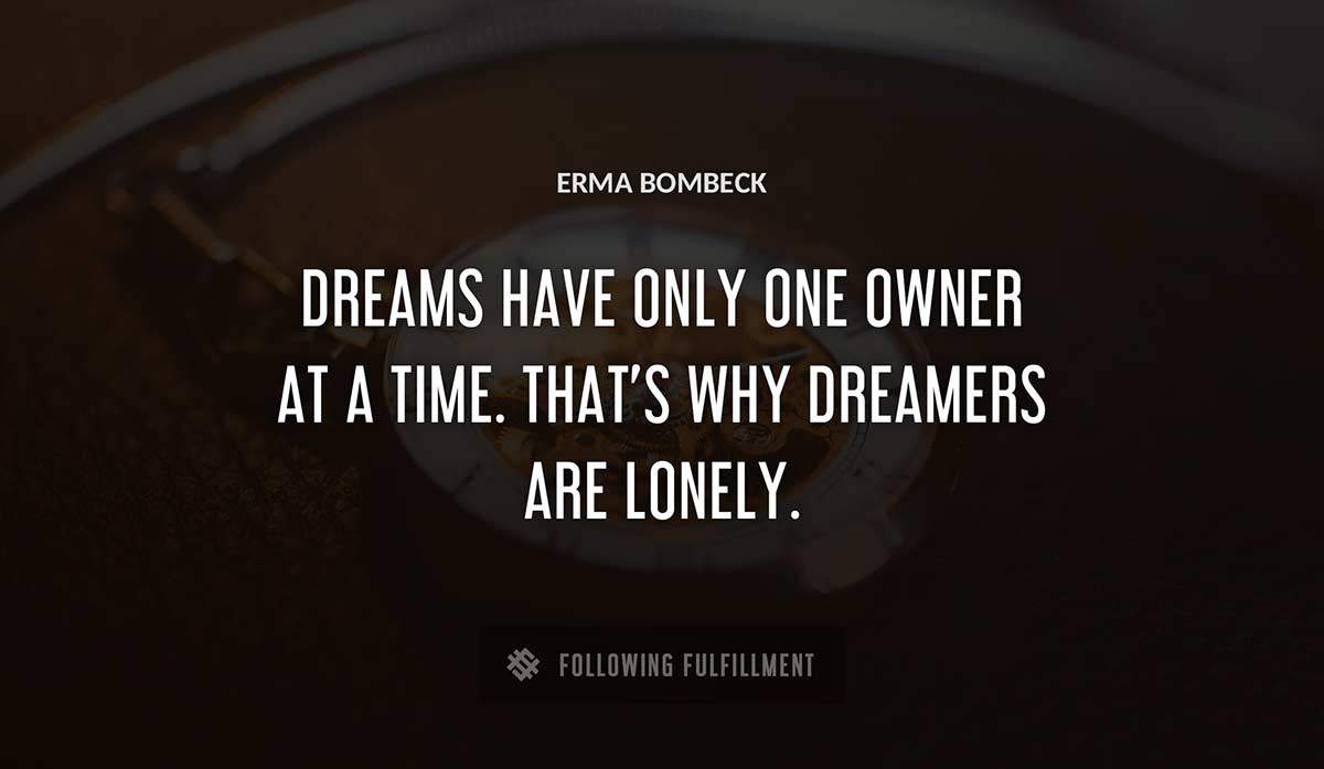 dreams have only one owner at a time that s why dreamers are lonely Erma Bombeck quote