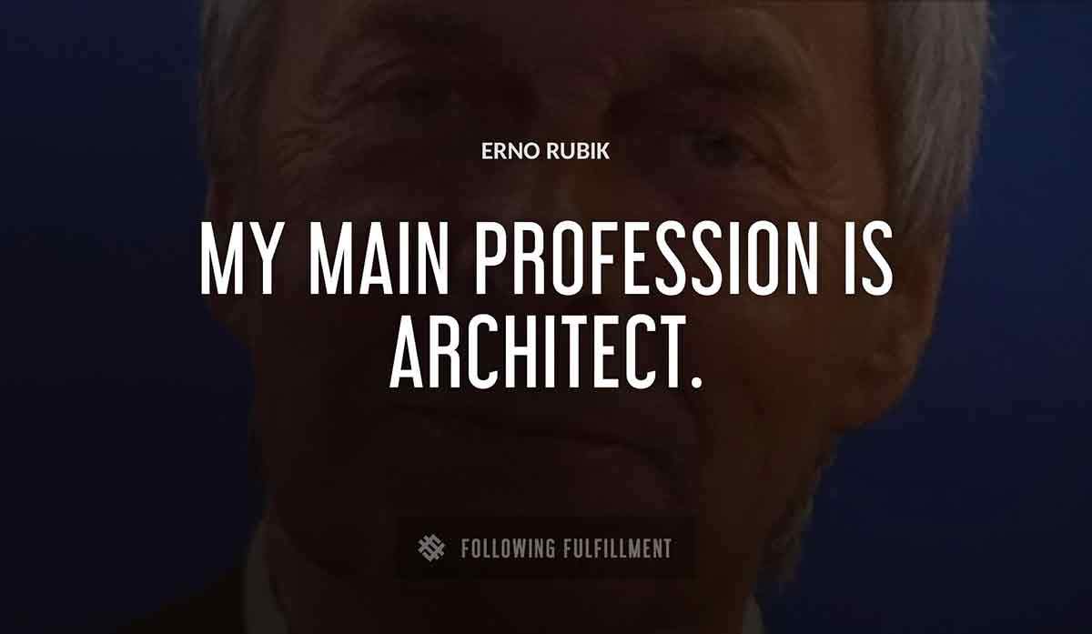 my main profession is architect Erno Rubik quote