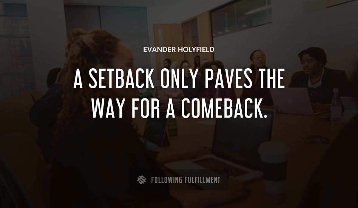 a setback only paves the way for a comeback Evander Holyfield quote